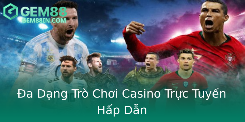 Đa Dạng Trò Chơi Casino Trực Tuyến Hấp Dẫn Đa Dạng Trò Chơi Casino Trực Tuyến Hấp Dẫn