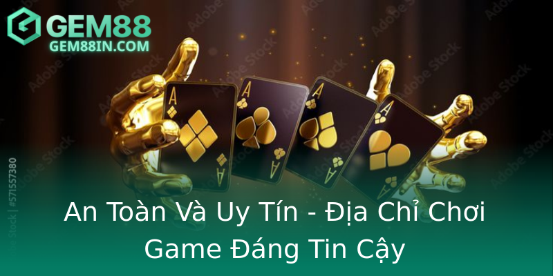 An Toàn Và Uy Tín - Địa Chỉ Chơi Game Đáng Tin Cậy