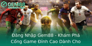 Ang Nhap Gem88 Kham Pha Cong Game Inh Cao Danh Cho Nguoi Yeu Thich Giai Tri