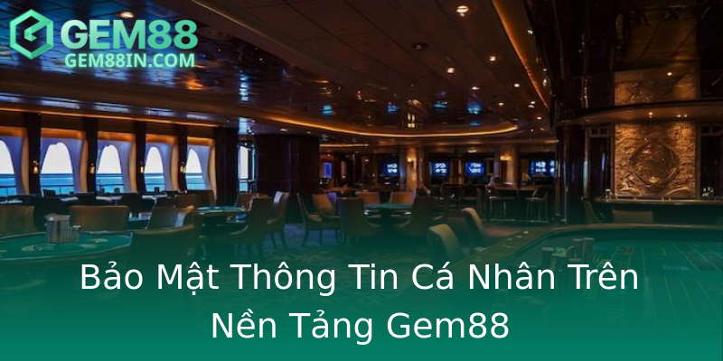 Bảo Mật Thông Tin Cá Nhân Trên Nền Tảng Gem88 Bảo Mật Thông Tin Cá Nhân Trên Nền Tảng Gem88