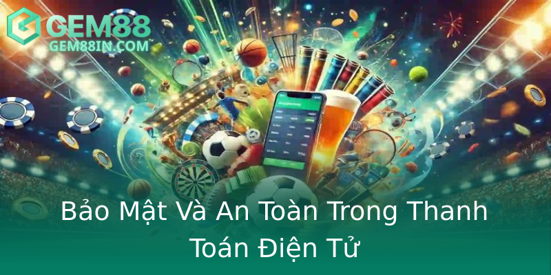Bảo Mật Và An Toàn Trong Thanh Toán Điện Tử Bảo Mật Và An Toàn Trong Thanh Toán Điện Tử