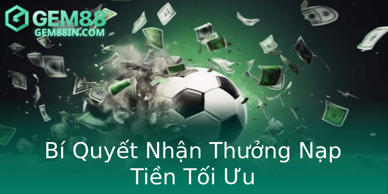 Bí Quyết Nhận Thưởng Nạp Tiền Tối Ưu