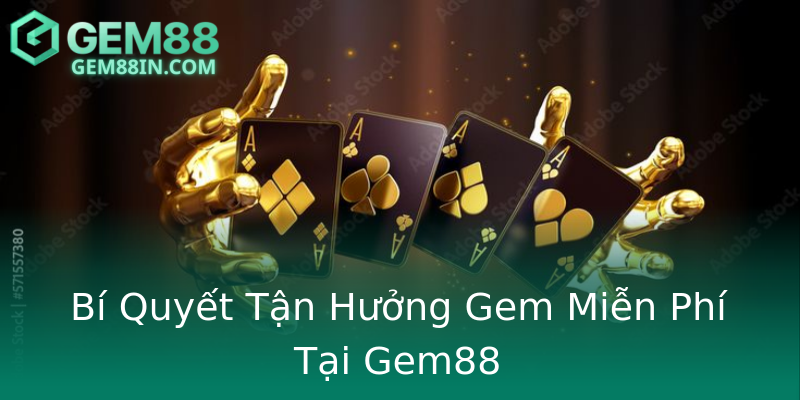 Bí Quyết Tận Hưởng Gem Miễn Phí Tại Gem88