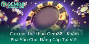 Ca Cuoc The Thao Gem88 Kham Pha San Choi Ang Cap Tai Viet Nam