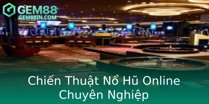 Chiến Thuật Nổ Hũ Online Chuyên Nghiệp Chiến Thuật Nổ Hũ Online Chuyên Nghiệp