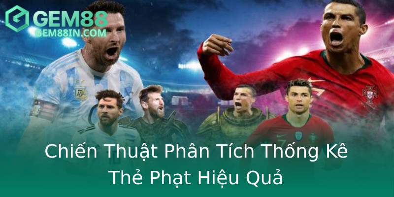 Chiến Thuật Phân Tích Thống Kê Thẻ Phạt Hiệu Quả Chiến Thuật Phân Tích Thống Kê Thẻ Phạt Hiệu Quả