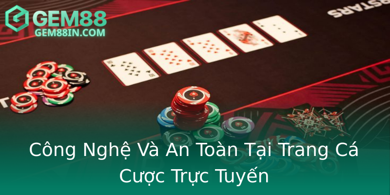 Công Nghệ Và An Toàn Tại Trang Cá Cược Trực Tuyến