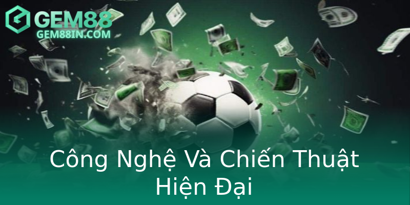 Công Nghệ Và Chiến Thuật Hiện Đại