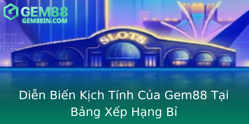 Diễn Biến Kịch Tính Của Gem88 Tại Bảng Xếp Hạng Bỉ Diễn Biến Kịch Tính Của Gem88 Tại Bảng Xếp Hạng Bỉ