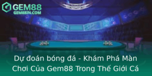 Du Oan Bong A Kham Pha Man Choi Cua Gem88 Trong The Gioi Ca Cuoc