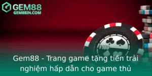 Gem88 Trang Game Tang Tien Trai Nghiem Hap Dan Cho Game Thu