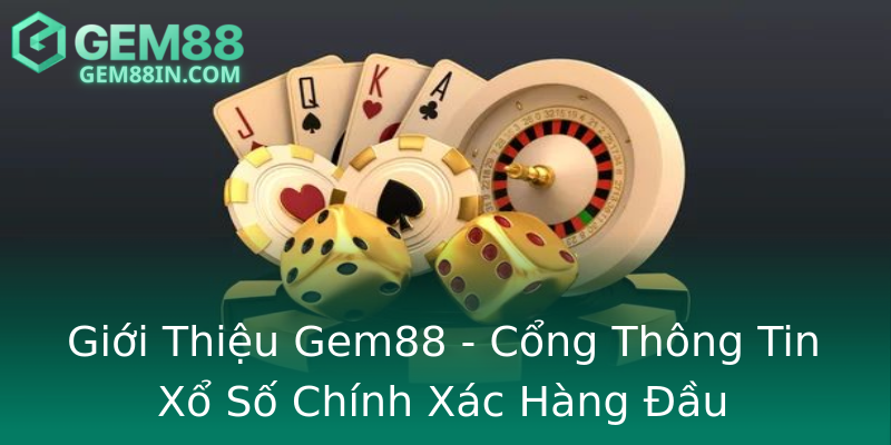 Giới Thiệu Gem88 - Cổng Thông Tin Xổ Số Chính Xác Hàng Đầu Giới Thiệu Gem88 - Cổng Thông Tin Xổ Số Chính Xác Hàng Đầu