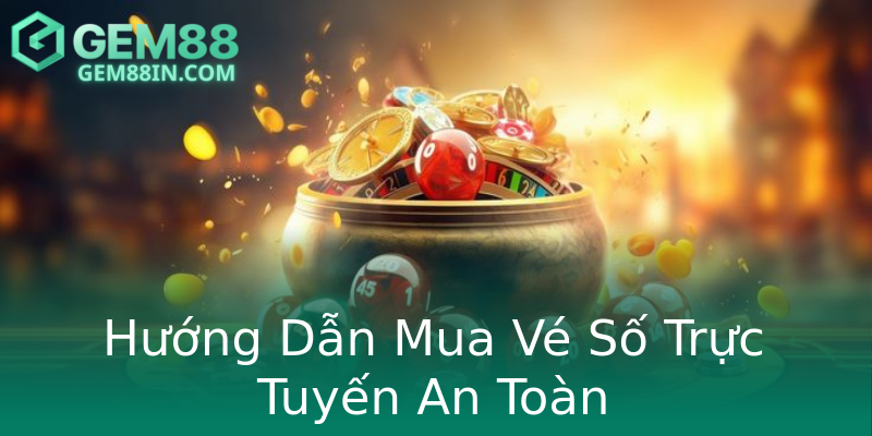 Hướng Dẫn Mua Vé Số Trực Tuyến An Toàn