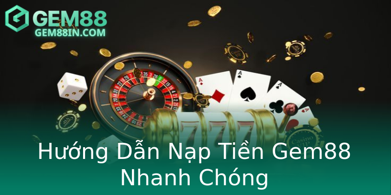 Hướng Dẫn Nạp Tiền Gem88 Nhanh Chóng Hướng Dẫn Nạp Tiền Gem88 Nhanh Chóng