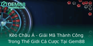Keo Chau A Giai Ma Thanh Cong Trong The Gioi Ca Cuoc Tai Gem88