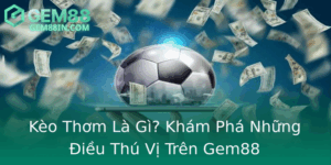 Keo Thom La Gi Kham Pha Nhung Ieu Thu Vi Tren Gem88