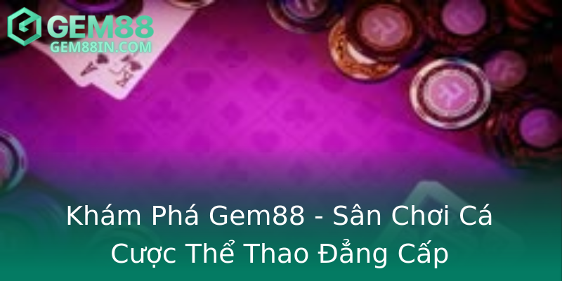 Khám Phá Gem88 - Sân Chơi Cá Cược Thể Thao Đẳng Cấp