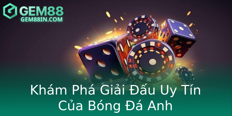 Khám Phá Giải Đấu Uy Tín Của Bóng Đá Anh Khám Phá Giải Đấu Uy Tín Của Bóng Đá Anh