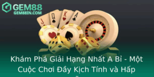 Kham Pha Giai Hang Nhat A Bi Mot Cuoc Choi Ay Kich Tinh Va Hap Dan