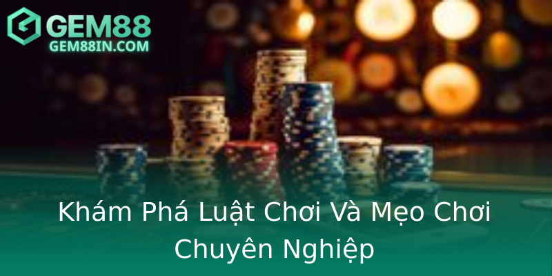 Khám Phá Luật Chơi Và Mẹo Chơi Chuyên Nghiệp