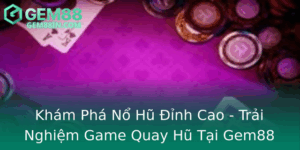 Kham Pha No Hu Inh Cao Trai Nghiem Game Quay Hu Tai Gem88