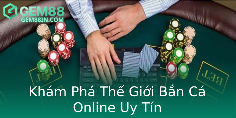 Khám Phá Thế Giới Bắn Cá Online Uy Tín Khám Phá Thế Giới Bắn Cá Online Uy Tín
