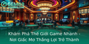 Kham Pha The Gioi Game Nhanh Noi Giac Mo Thang Loi Tro Thanh Hien Thuc