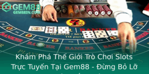 Kham Pha The Gioi Tro Choi Slots Truc Tuyen Tai Gem88 Ung Bo Lo Co Hoi Thang Lon