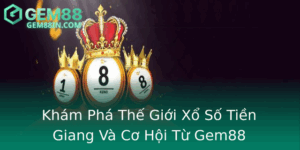 Kham Pha The Gioi Xo So Tien Giang Va Co Hoi Tu Gem88