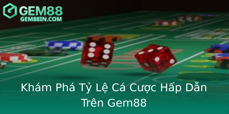 Khám Phá Tỷ Lệ Cá Cược Hấp Dẫn Trên Gem88 Khám Phá Tỷ Lệ Cá Cược Hấp Dẫn Trên Gem88
