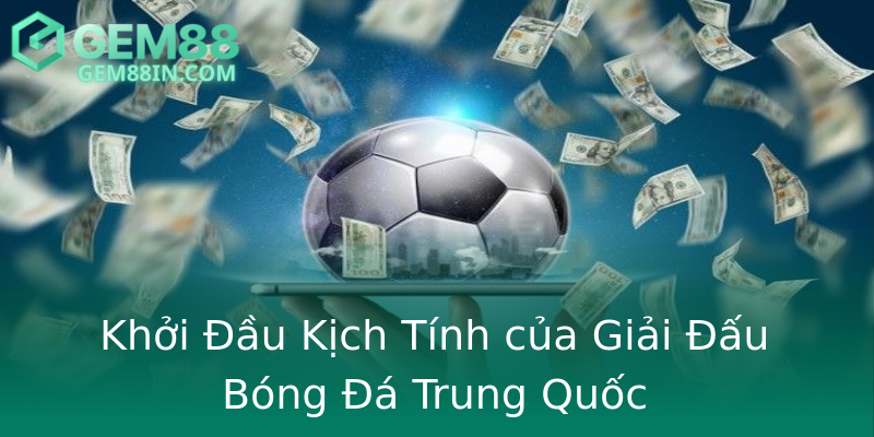 Khởi Đầu Kịch Tính của Giải Đấu Bóng Đá Trung Quốc Khởi Đầu Kịch Tính của Giải Đấu Bóng Đá Trung Quốc