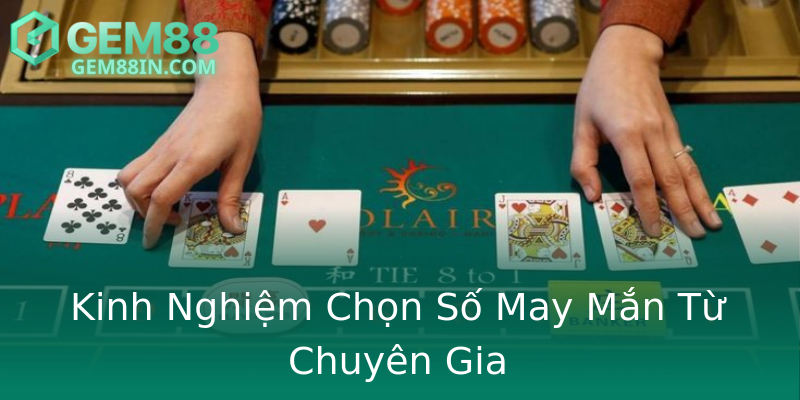 Kinh Nghiệm Chọn Số May Mắn Từ Chuyên Gia