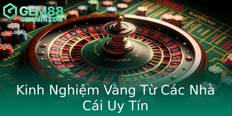Kinh Nghiệm Vàng Từ Các Nhà Cái Uy Tín Kinh Nghiệm Vàng Từ Các Nhà Cái Uy Tín