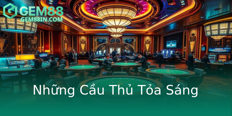 Những Cầu Thủ Tỏa Sáng Những Cầu Thủ Tỏa Sáng