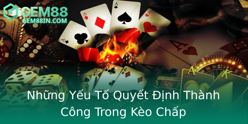 Những Yếu Tố Quyết Định Thành Công Trong Kèo Chấp Những Yếu Tố Quyết Định Thành Công Trong Kèo Chấp