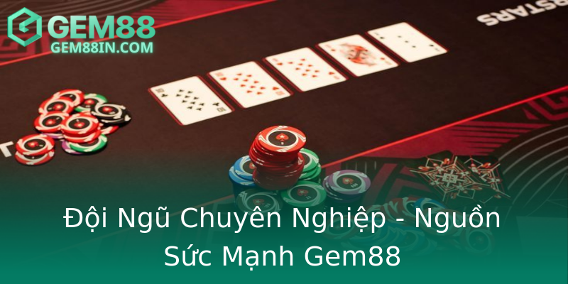 Đội Ngũ Chuyên Nghiệp - Nguồn Sức Mạnh Gem88 Đội Ngũ Chuyên Nghiệp - Nguồn Sức Mạnh Gem88