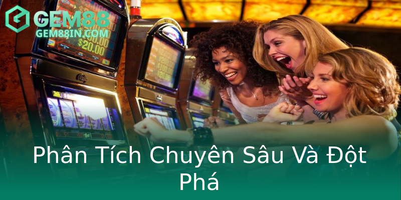 Phân Tích Chuyên Sâu Và Đột Phá