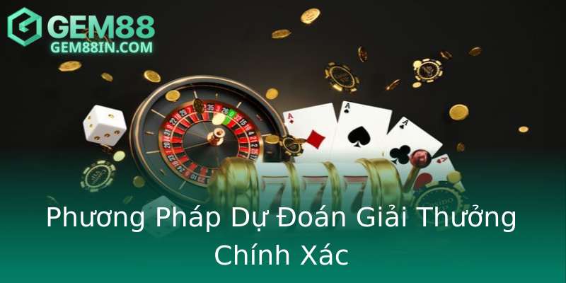 Phương Pháp Dự Đoán Giải Thưởng Chính Xác