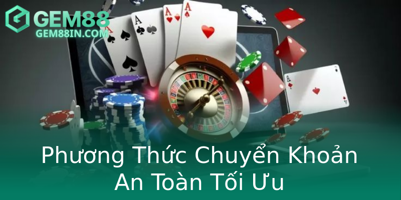 Phương Thức Chuyển Khoản An Toàn Tối Ưu Phương Thức Chuyển Khoản An Toàn Tối Ưu