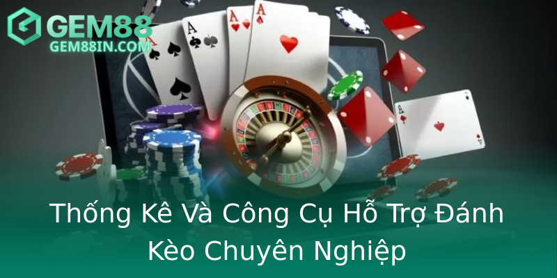 Thống Kê Và Công Cụ Hỗ Trợ Đánh Kèo Chuyên Nghiệp Thống Kê Và Công Cụ Hỗ Trợ Đánh Kèo Chuyên Nghiệp