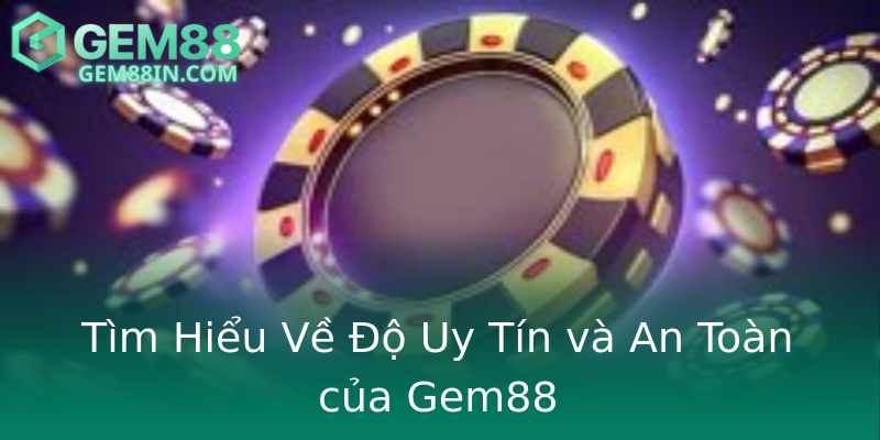 Tìm Hiểu Về Độ Uy Tín và An Toàn của Gem88 Tìm Hiểu Về Độ Uy Tín và An Toàn của Gem88