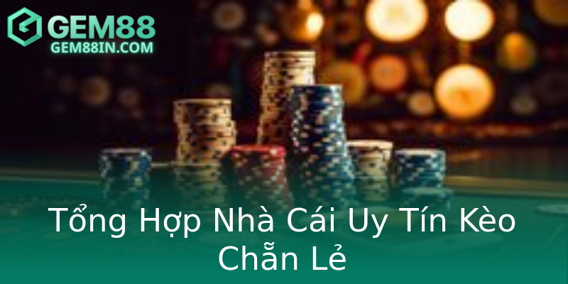 Tổng Hợp Nhà Cái Uy Tín Kèo Chẵn Lẻ Tổng Hợp Nhà Cái Uy Tín Kèo Chẵn Lẻ