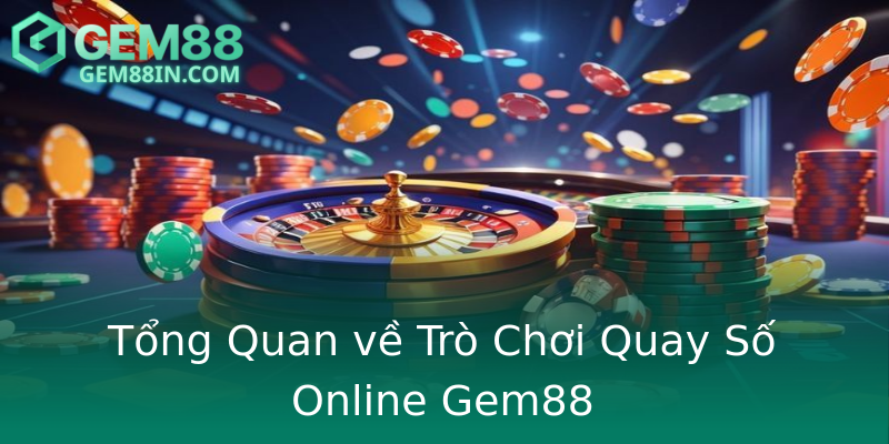Tổng Quan về Trò Chơi Quay Số Online Gem88