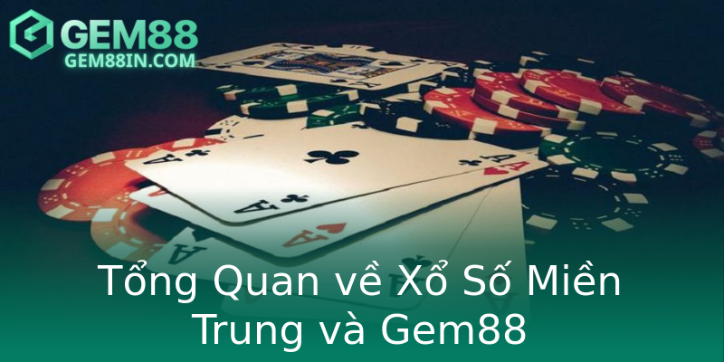 Tổng Quan về Xổ Số Miền Trung và Gem88