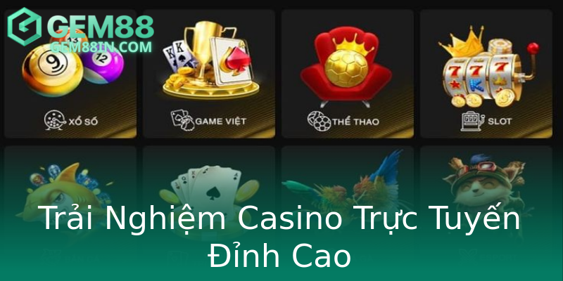 Trải Nghiệm Casino Trực Tuyến Đỉnh Cao