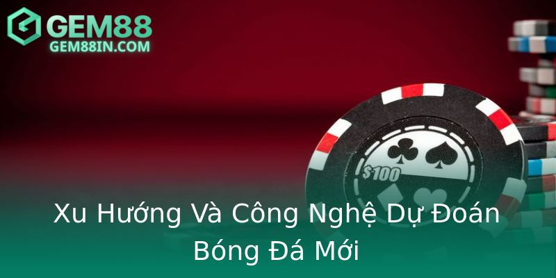 Xu Hướng Và Công Nghệ Dự Đoán Bóng Đá Mới