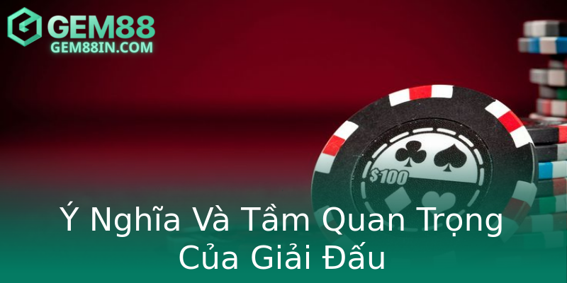 Ý Nghĩa Và Tầm Quan Trọng Của Giải Đấu Ý Nghĩa Và Tầm Quan Trọng Của Giải Đấu